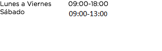 Lunes a Viernes 09:00 - 18:00 SÃ¡bado 09:00 - 13:00