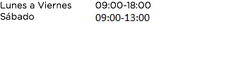 Lunes a Viernes 09:00-18:00 Sábado 09:00-13:00